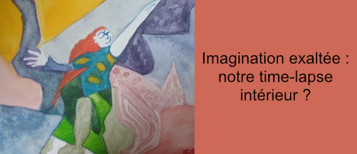 Lire la suite à propos de l’article Imagination exaltée : notre time-lapse intérieur